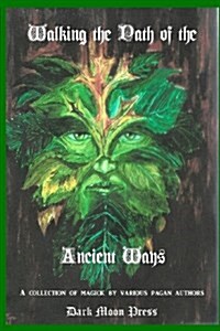 Walking the Path of the Ancient Ways: A collection of magick by various pagan authors (Paperback)