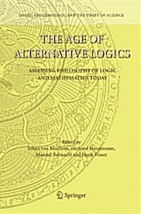 The Age of Alternative Logics: Assessing Philosophy of Logic and Mathematics Today (Paperback, 2006. 2nd Print)