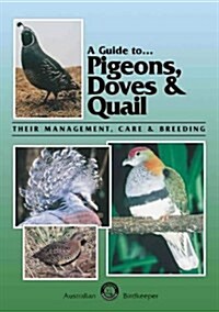 A Guide to Pigeons, Doves & Quail: Their Management, Care & Breeding (Paperback)