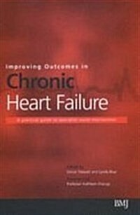 Improving Outcomes in Chronic Heart Failure: A Practical Guide to Specialist Nurse Intervention (Paperback, 1)