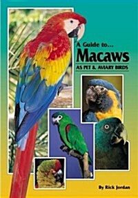 A Guide to Macaws as Pet and Aviary Birds (Paperback)