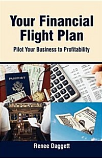 Your Financial Flight Plan: Pilot Your Business to Profitability (Paperback)