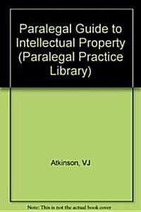 Paralegal Guide to Intellectual Property (Paralegal Law Library) (Hardcover)