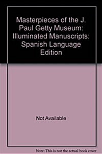 Masterpieces of the J. Paul Getty Museum: Illuminated Manuscripts: Spanish Language Edition (Paperback)