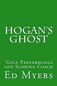 Hogans Ghost: Golf Performance and Scoring Coach (Paperback)