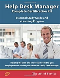Help Desk Manager - Complete Certification Kit: Develop the skills required to manage a high-performing Help Desk, its team, balance workloads and imp (Paperback)