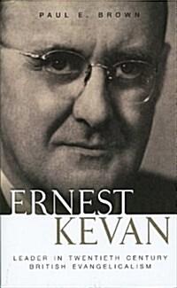 Ernest Kevan: Leader in Twentieth Century British Evangelicalism (Paperback)