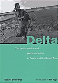 Delta: The Perils, Profits and Politics of Water in South and Southeast Asia (Hardcover, First Edition)