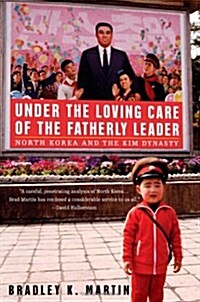 [중고] Under the Loving Care of the Fatherly Leader: North Korea and the Kim Dynasty (Hardcover, First Edition)