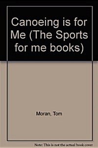 Canoeing Is for Me (Sports for Me Books) (Hardcover, First Edition)