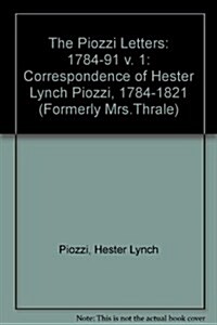 The Piozzi Letters: Correspondence of Hester Lynch Piozzi, 1784-1821, Vol. 1, 1784-1791 (Hardcover)