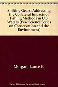 Shifting Gears: Addressing the Collateral Impacts of Fishing Methods in U.S. Waters (Pew Ocean Science Series) (Paperback, 1)