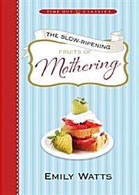 The Slow-ripening Fruits of Mothering: Time Out Classics (Hardcover)