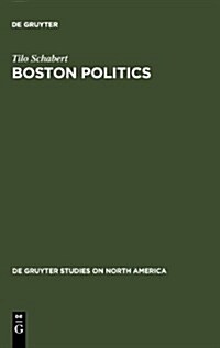 Boston Politics: The Creativity of Power (Hardcover)