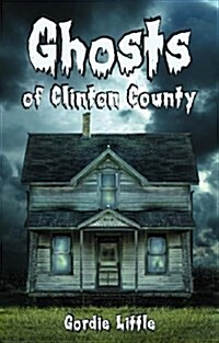Ghosts of Clinton County (Paperback)