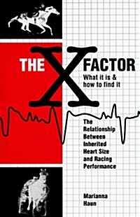 The X Factor: What It Is & How to Find It: The Relationship Between Inherited Heart Size and Racing Performance (Paperback)
