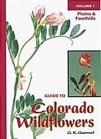 Volume 1: Plains & Foothills (Guide to Colorado Wildflowers) (Paperback, Assumed First Edition)