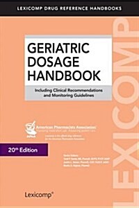 Geriatric Dosage Handbook: Including Clinical Recommendations and Monitoring Guidelines (Lexicomp Drug Reference Handbooks) (Paperback, 20)