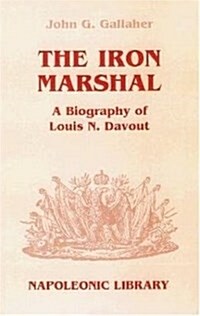 The Iron Marshal: A Biography of Louis N. Davout (Napoleonic Library) (Hardcover, 2nd)