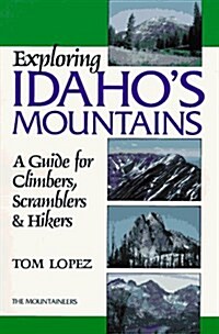 Exploring Idahos Mountains: A Guide for Climbers, Scramblers & Hikers (Paperback)