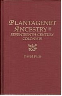 Plantagenet Ancestry of Seventeenth-Century Colonists. the Descent from the Later Plantagenet Kings of England, Henry III, Edward I, Edward II, and Ed (Paperback)