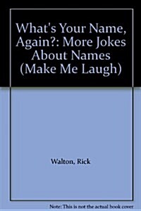 Whats Your Name, Again?: More Jokes About Names (Make Me Laugh) (Library Binding)