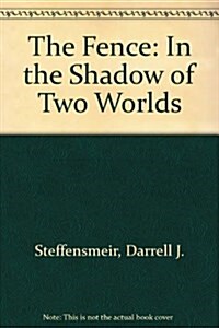 The Fence: In the Shadow of Two Worlds (Hardcover)