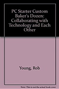 PC Starter Custom Bakers Dozen : Collaborating with Technology and Each Other (Paperback)