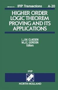 Higher order logic theorem proving and its applications : proceedings of the IFIP TC10/WG10.2 International Workshop on Higher Order Logic Theorem Proving and Its Applications--HOL '92