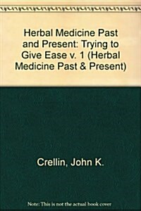 Herbal Medicine Past and Present, Vol. 1: Trying to Give Ease (Hardcover)