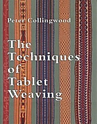 The Techniques of Tablet Weaving (Paperback, First Edition)