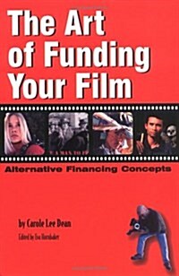 The Art of Funding Your Film: Alternative Financing Concepts (Paperback, First Edition)