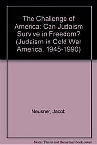 CHALLENGE OF AMERICA (Judaism in Cold War America, 1945-1990, Vol. 1) (Hardcover, 0)