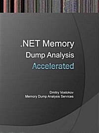 Accelerated .NET Memory Dump Analysis: Training Course Transcript and WinDbg Practice Exercises with Notes (Paperback)