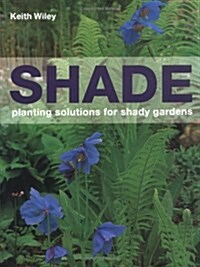 Shade: Planting Solutions for Shady Gardens (Hardcover)