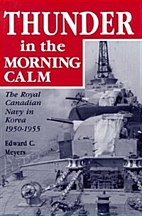 Thunder in the Morning Calm: The Royal Canadian Navy in Korea, 1950-1955 (Hardcover)