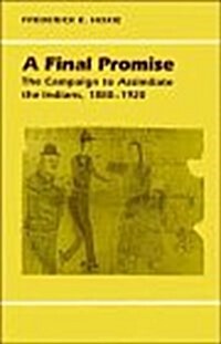 A Final Promise: The Campaign to Assimilate the Indians, 1880-1920 (Paperback)