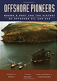 Offshore Pioneers: Brown & Root and the History of Offshore Oil and Gas (Hardcover, 1)