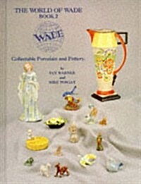 The World of Wade, Collectable Porcelain and Pottery Book 2 (Hardcover)