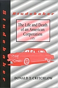 Studebaker: The Life and Death of an American Corporation (Midwestern History &) (Hardcover)