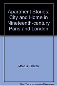 Apartment Stories: City and Home in Nineteenth-Century Paris and London (Hardcover, 0)