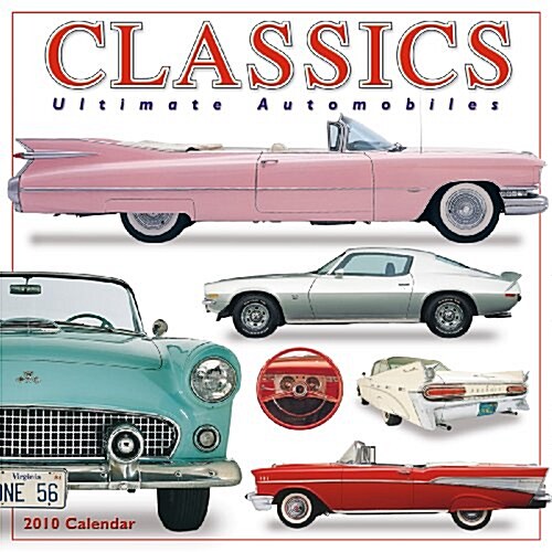 Classics: Ultimate Automobiles 2010 Wall Calendar (Calendar) (Calendar, Wal)