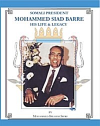 Somali President Mohammed Siad Barre, His Life and Legacy (Hardcover)