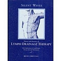 Silent Waves: Theory and Practice of Lymph Drainage Therapy: With Applications for Lymphedema, Chronic Pain, and Inflammation (Hardcover, 1st)