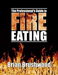 The Professionals Guide to Fire Eating (Paperback, 1St Edition)
