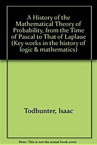 A History of the Mathematical Theory of Probability, from the Time of Pascal to th (Thoemmes Press - Key Works in the History of Logic and Mathematics (Hardcover, Facsimile of 1865 ed)