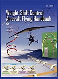 Weight-Shift Control Aircraft Flying Handbook (FAA-H-8083-5) (Hardcover)