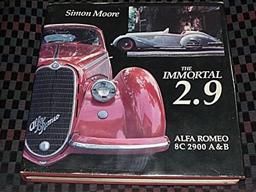 Immortal 2.9: Alfa Romeo 8C 2900 A&B (Hardcover, Copyright, 1986, by Malcolm Harris dba Parkside Pu)