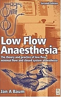 Low Flow Anaesthesia: The Theory and Practice of Low Flow, Minimal Flow and Closed System Anaesthesia, 4e (Paperback, 4)