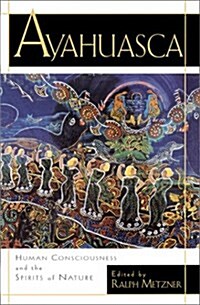 Ayahuasca: Hallucinogens, Consciousness, and the Spirit of Nature (Paperback)